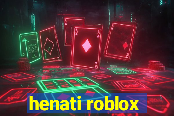 henati roblox
